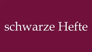 How to Pronounce ''schwarze Hefte'' (Black notebooks) Correctly in German