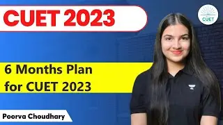 6 Months Plan for CUET 2023 | Poorva Choudhary | Let's Crack CUET UG