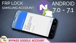 BYPASS GOOGLE ACCOUNT FRP SAMSUNG ANDROID 7.0 | 7.1 HOW TO