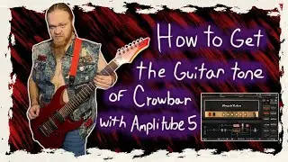 How To Get The Guitar Tone Of Crowbar With Amplitube 5