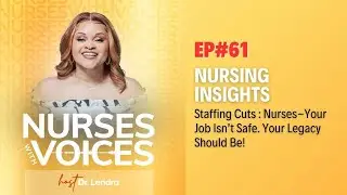 Ep. 61. Staffing Cuts : Nurses-Your Job Isn&rsquo;t Safe. Your Legacy Should Be!