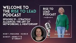 Strategic Alliances: The Art of Networking & Mentorship with Annette Stewart - Ep. 19 RISE TO LEAD