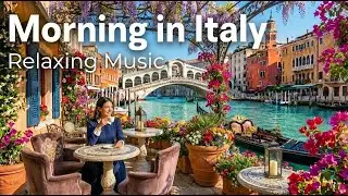 Italian Morning Music 🌊 Dreamy Mediterranean Coastal Atmosphere for Serene Relaxation
