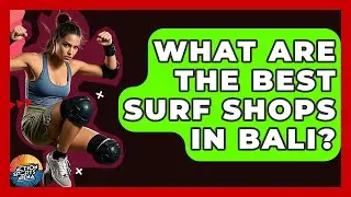 What Are The Best Surf Shops In Bali? - Action Sports Arena