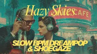 Hazy Skies &ndash; Slow BPM Dreampop & Shoegaze Playlist