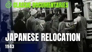 Japanese Relocation | 1943 US Government Film | Classic Documentaries