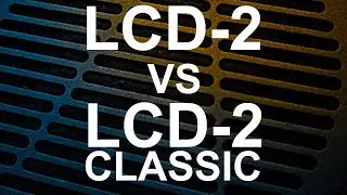LCD-2C VS LCD-2 (2019 Fazor)