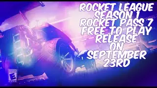 Rocket League Season 1, Rocket Pass 7, Free To Play Update Release On September 23rd!