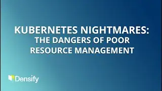 The Dangers of Poor Kubernetes Resource Management