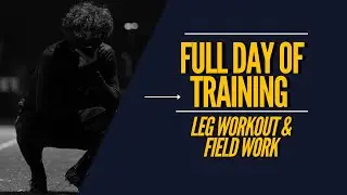 Full Day of Training: Leg Workout + Field Work
