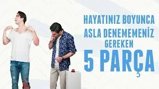 Hayatınız Boyunca Asla Denememeniz Gereken 5 Parça | Erkek Kafası