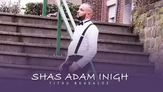 Titou Boudaloz - Shas Adam Inigh (Official Music Video)