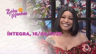 Assista na íntegra o Belas Manhãs 16/09/2025