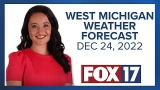 West Michigan Weather Forecast For December 24, 2022