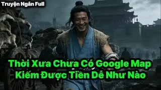 Thời Xưa Chưa C&oacute; Google Map Kiếm Được Tiền Dễ Như N&agrave;o