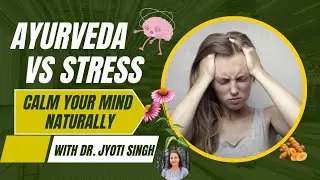 Conquer Stress Naturally 🧠 | Ayurvedic Secrets for Calm Mind & Strong Nerves | Dr. Jyoti Singh