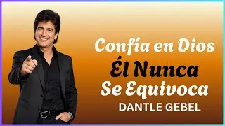 Conf&iacute;a en Dios &mdash; &Eacute;l Nunca Comete Errores | Mensaje Poderoso de Dante Gebel