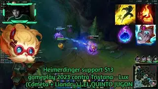 Heimerdinger support S13 gameplay 2023 contra Tristana - Lux (Cometa + Liandry) | EL QUINTO JUGON