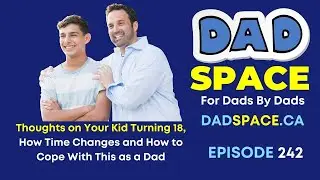 Thoughts on Your Kid Turning 18, How Time Changes and How to Cope With This as a Dad