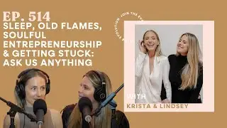 514. Sleep, Old Flames, Soulful Entrepreneurship & Getting Stuck: Ask Us Anything