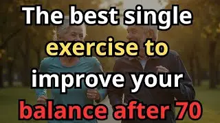 The best single exercise to improve your balance after 70 plus 3 more to stay strong and steady, old