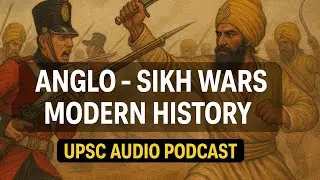 ANGLO SIKH WARS | MODERN HISTORY | UPSC | HINDI AUDIO PODCAST | SIKH EMPIRE 