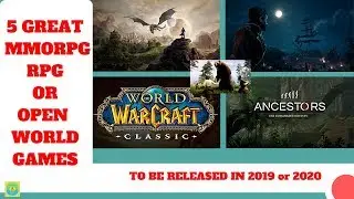 5 Great MMORPG, RPG, or OpenWorld Games Releasing in 2019-2020
