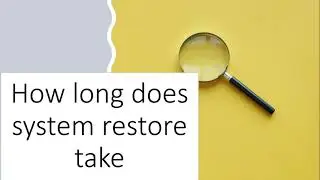 How long does system restore take