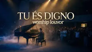 worship louvor e adoração 2026 (tu és digno)
