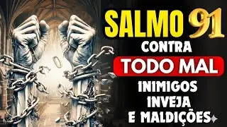 SALMO 91 – QUEBRE MALDIÇÕES, PRAGAS, BRUXARIA, INVEJA e ATAQUES ESPIRITUAIS HOJE MESMO