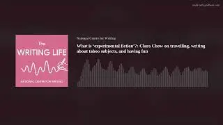 What is &lsquo;experimental fiction&rsquo;?: Clara Chow on travelling, writing about taboo subjects, and having