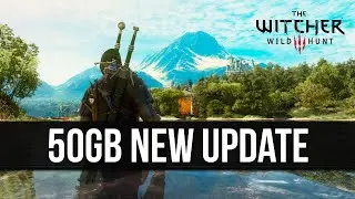 The Witcher 3 Just Got a 50GB Next Gen Update