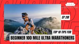 Top 10 Tips for Beginner 100 Mile Ultra Marathoners - Coaches on Couches Ep. 118