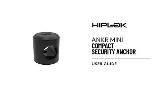 Hiplok ANKR MINI Compact Security Anchor | User Guide / How to