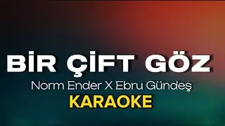 Norm Ender X Ebru Gündeş - Bir Çift Göz KARAOKE & SÖZLERİ