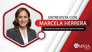 Entrevista con Marcela Herrera, Presidenta del Poder Judicial del Estado de Chihuahua