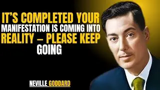 It’s Completed — Your Manifestation Is Coming Into Reality '' | NEVILLE GODDARD | TEACHINGS