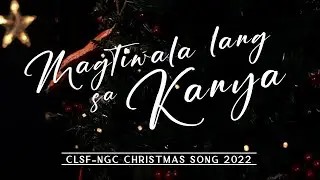 Magtiwala lang sa Kanya (CLSF-NGC Christmas Song 2022)