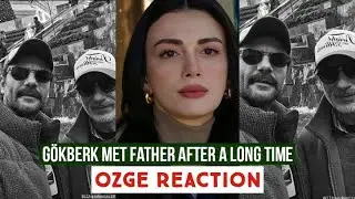 G&ouml;kberk demirci Met Father after a long Time !&Ouml;zge yagiz Reaction