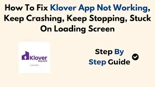 How To Fix Klover App Not Working, Keep Crashing, Keep Stopping, Stuck On Loading Screen