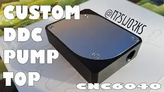 CNC6040 | CUSTOM DDC PUMP TOP | mp5works
