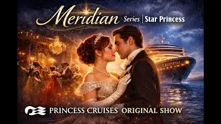 Meridian Series | Star Princess 🚢✨ Princess Cruises&rsquo; New Original Theater Show