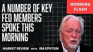 Morning Flash: A Number of Key FED Members Spoke This Morning; Ira Epstein's Video for 12-12-2025