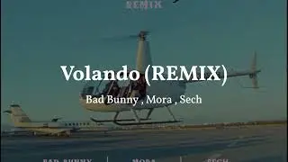 Bad Bunny , Mora , Sech - Volando (REMIX)  (Lyrics)