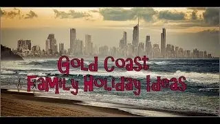 Gold Coast Family Holiday Ideas