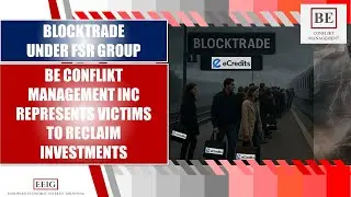 BE CONFLICT MANAGEMENT TO REPRESENT BLOCKTRADE (FSR GROUP) VICTIMS TO RECLAIM INVESTMENTS