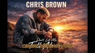 Chris Brown - Don't Let Me Fall Alone (Unreleased Audio)