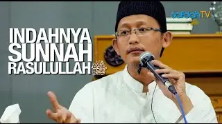 Kajian Islam: Indahnya Sunnah Rasulullah Shalallahu Alaihi Wa Salam - Ustadz Badru Salam, Lc