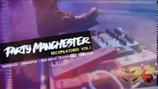 PARTY MANCHESTER VOL.1 - Shoegaze | New Wave | Postpunk | Dreampop