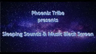 Sleep Music and Sounds Black Screen Session 01 (Phoenix Tribe)